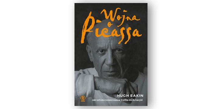 Recenzja książki „Wojna o Picassa. Jak sztuka nowoczesna trafiła do Ameryki”.