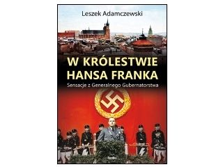 Nowość "W królestwie Hansa Franka. Sensacje z Generalnego Gubernatorstwa" Leszek Adamczewski 