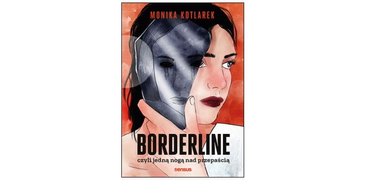 Nowość wydawnicza "Borderline, czyli jedną nogą nad przepaścią" Monika Kotlarek 