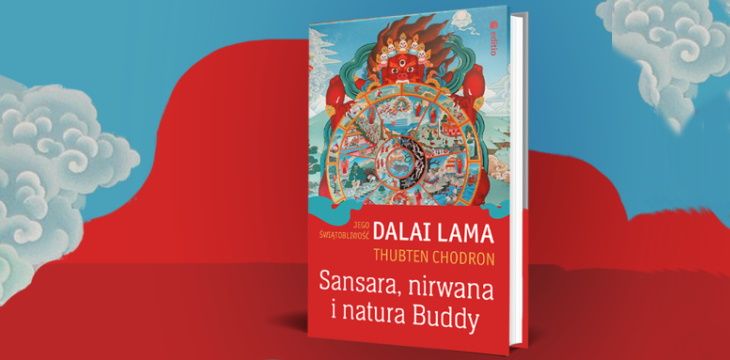 Nowość wydawnicza "Sansara, nirwana i natura Buddy" Thubten Chodron Jego Świątobliwość XIV Dalajlama