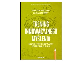 Nowość wydawnicza „Trening innowacyjnego myślenia" Paulina Mechło, Olga Geppert