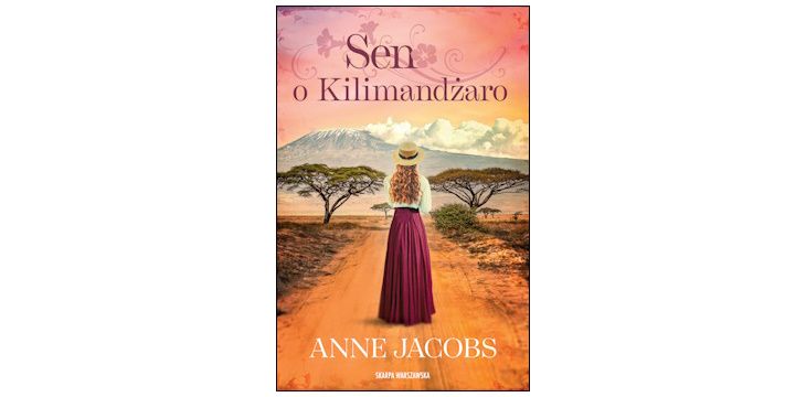 Nowość wydawnicza "Sen o Kilimandżaro" Anne Jacobs, tłum. Ewelina Twardoch-Raś
