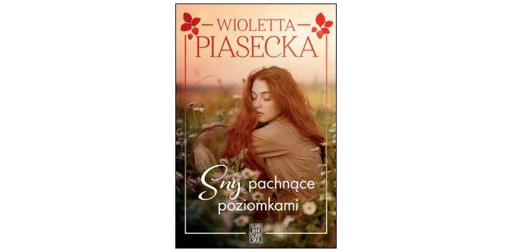 Nowość wydawnicza "Sny pachnące poziomkami" Wioletta Piasecka