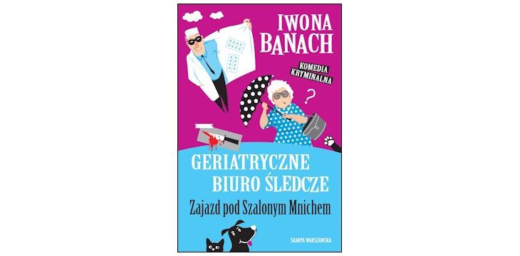 Recenzja książki "Geriatryczne Biuro Śledcze. Zajazd pod Szalonym Mnichem".