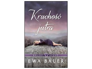 Nowość wydawnicza "Kruchość jutra" Ewa Bauer.