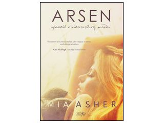 Nowość wydawnicza "Arsen. Opowieść o nieszczęśliwej miłości" Mia Asher.