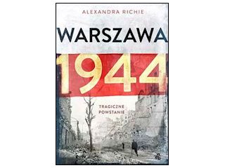 Spotkania z Alexandrą Richie - autorką książki WARSZAWA 1944. TRAGICZNE POWSTANIE.