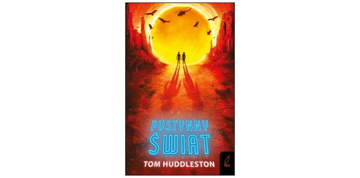 Nowość wydawnicza "Pustynny świat" Tom Huddleston
