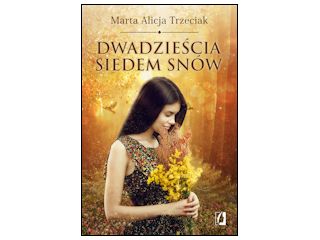Nowość wydawnicza "Dwadzieścia siedem snów" Marta Trzeciak.