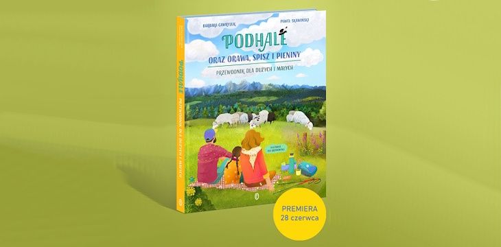 Recenzja książki „Podhale oraz Orawa, Spisz i Pieniny. Przewodnik dla dużych i małych”.