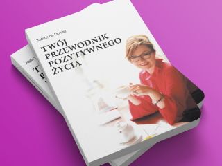 Nowość wydawnicza "Twój przewodnik pozytywnego życia" Katarzyna Dorosz