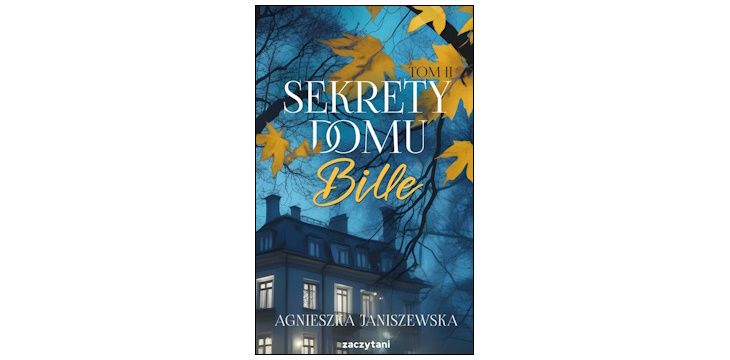 Nowość wydawnicza "Sekrety domu Bille. Tom II" Agnieszka Janiszewska