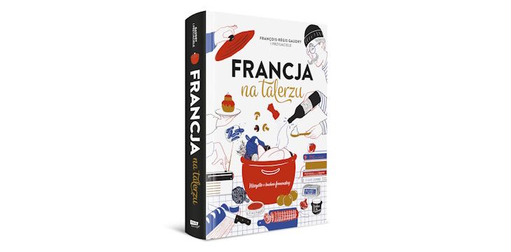 Nowość wydawnicza "Francja na talerzu" Francois-Regis Gaudry