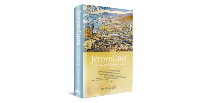 Nowość wydawnicza "Jerozolima. Nowa biografia starego miasta" Matthew Teller
