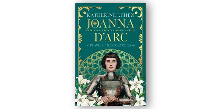 Recenzja książki „Joanna D’Arc. Dziewczyna, wojowniczka, heretyczka, święta”.