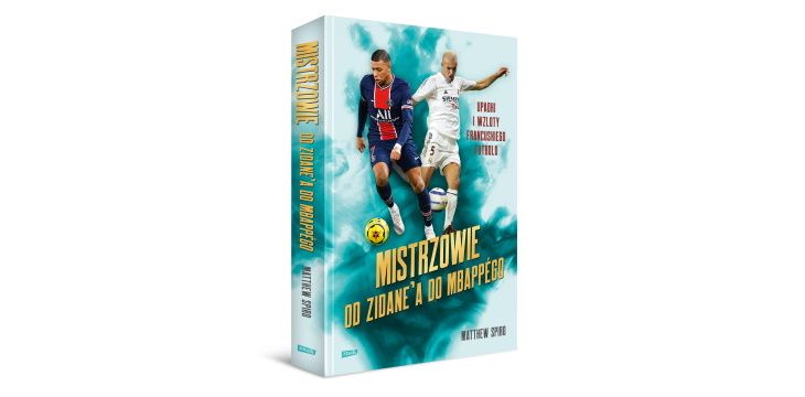 Recenzja książki „Mistrzowie. Od Zidane’a do Mbappégo. Upadki i wzloty francuskiego futbolu”.
