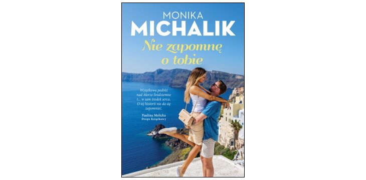 Nowość wydawnicza "Nie zapomnę o tobie" Monika Michalik 
