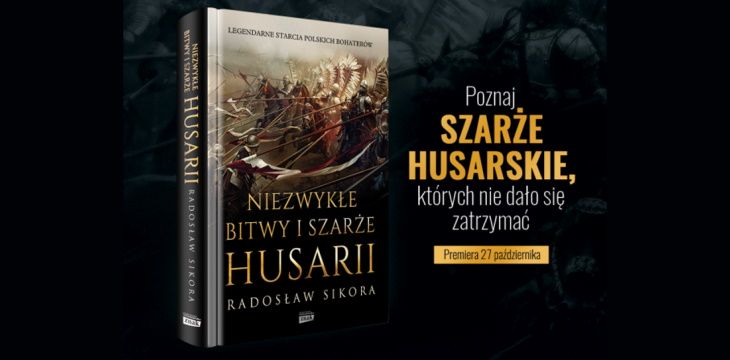Nowość wydawnicza "Niezwykłe bitwy i szarże husarii" Radosław Sikora