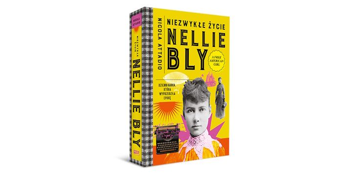 Nowość wydawnicza "Niezwykłe życie Nellie Bly. Dziennikarka, która wyprzedziła epokę" Nicola Attadio