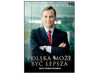 Nowość wydawnicza "Polska może być lepsza" Radosław Sikorski.