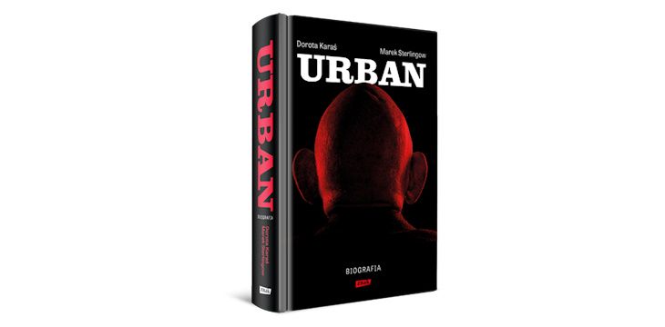 Nowość wydawnicza "Urban. Biografia" Dorota Karaś, Marek Sterlingow