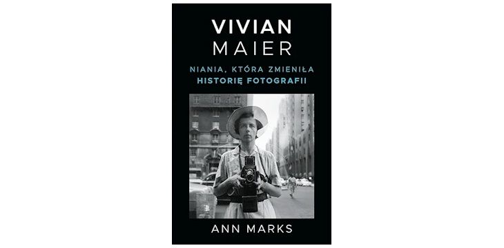 Recenzja książki „Vivian Maier. Niania, która zmieniła historię fotografii”.