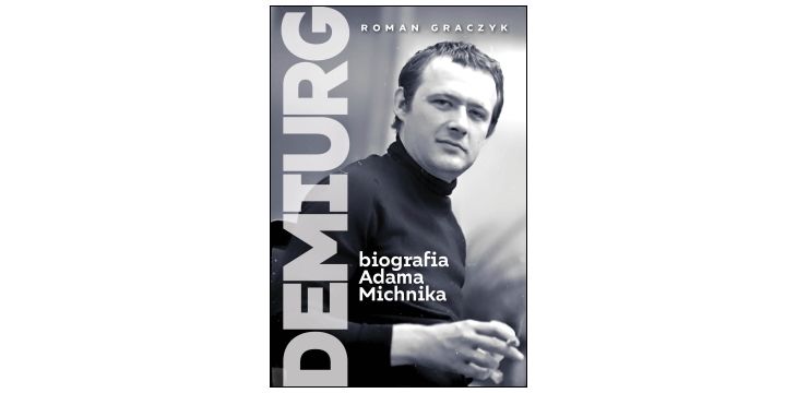 Nowość wydawnicza "Demiurg. Biografia Adama Michnika" Roman Graczyk 