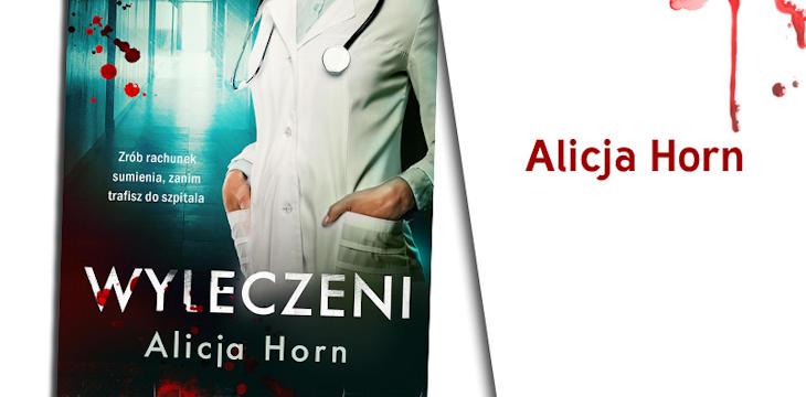 Wywiad z Alicją Horn, autorką powieści "Wyleczeni".