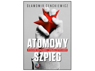 Recenzja książki „Atomowy szpieg. Ryszard Kukliński i wojna wywiadów”.