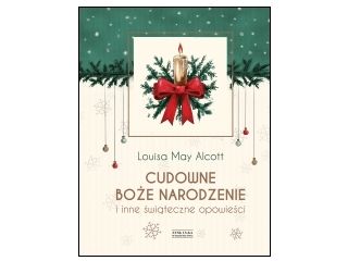 Nowość wydawnicza "Cudowne Boże Narodzenie i inne świąteczne opowieści" Louisa May Alcott