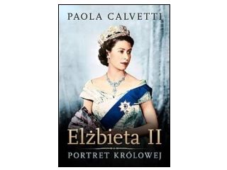 Nowość wydawnicza "Elżbieta II. Portret królowej" Paola Calvetti