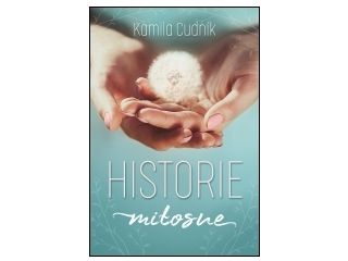 Nowość wydawnicza "Historie miłosne" Kamila Cudnik