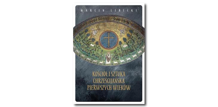 Recenzja książki „Kościół i sztuka chrześcijańska pierwszych wieków”.