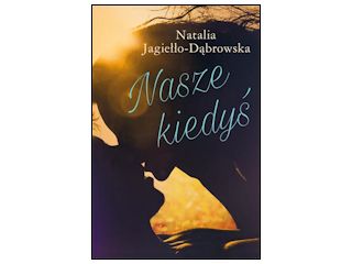 Nowość wydawnicza "Nasze kiedyś" Natalia Jagiełło-Dąbrowska.