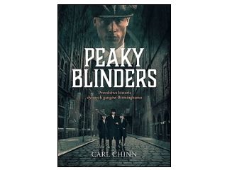 Nowość wydawnicza "Peaky Blinders. Prawdziwa historia słynnych gangów Birminghamu" Carl Chinn