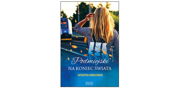 Nowość wydawnicza "Podmiejski na koniec świata" Katarzyna Kowalewska