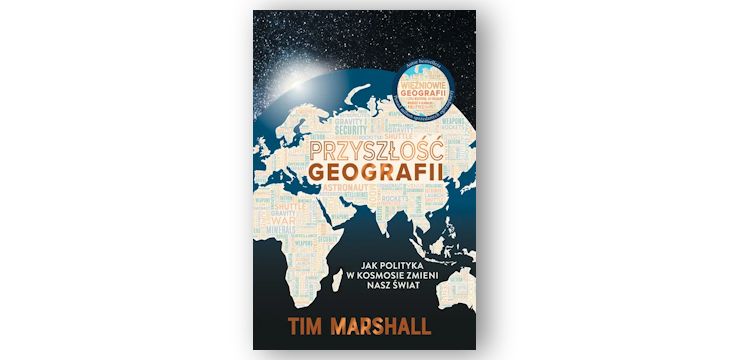 Recenzja książki „Przyszłość geografii. Jak polityka w kosmosie zmieni nasz świat”.