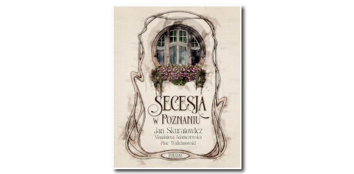 Recenzja książki „Secesja w Poznaniu”.