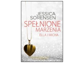 Nowość wydawnicza "Ella i Micha: Spełnione marzenia" Jessica Sorensen.