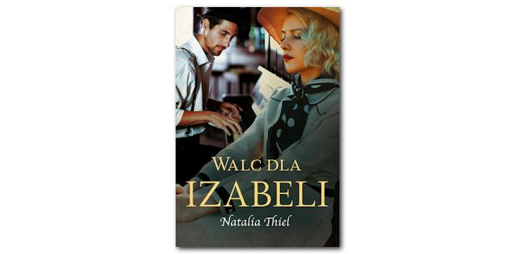 Nowość wydawnicza "Walc dla Izabeli" Natalia Thiel.
