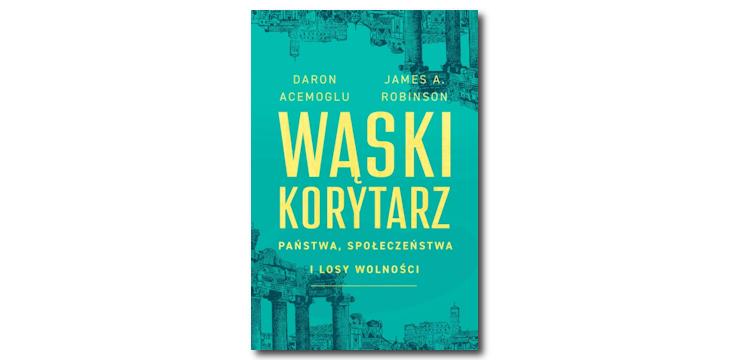 Recenzja książki "Wąski korytarz. Państwa, społeczeństwa i losy wolności".