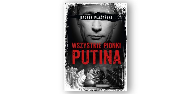 Recenzja książki „Wszystkie pionki Putina. Rosyjski lobbing”.