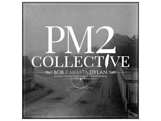Nowość płytowa - PM2 COLLECTIVE „Bob z miasta Dylan”.