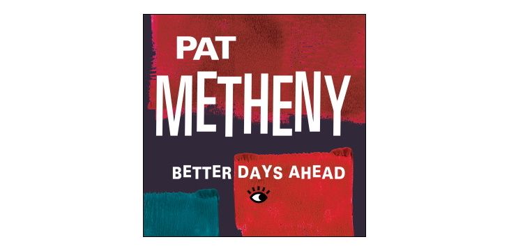 Pat Metheny „Better Days Ahead”