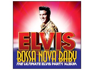 Nowość płytowa - Bossa Nova Baby: The Ultimate Elvis Party Album.