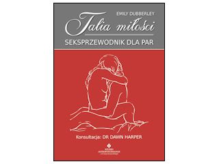 Nowość wydawnicza "Talia miłości. SEKS-przewodnik dla par" Emily Dubberley.