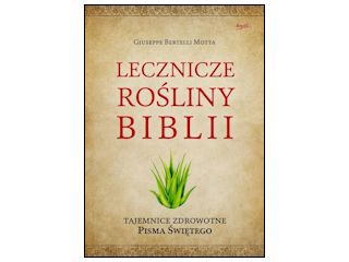 Nowość wydawnicza „Lecznicze rośliny Biblii” Giuseppe Bertelli Motta.