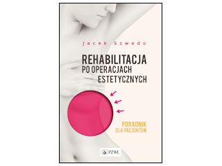 Nowość wydawnicza "Rehabilitacja po operacjach estetycznych" Jacek Szwedo.