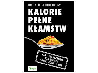 Nowość wydawnicza "Kalorie pełne kłamstw" dr Hans-Ulrich Grimm.