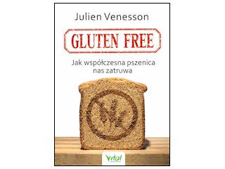 Nowość wydawnicza "Gluten free. Jak współczesna pszenica nas zatruwa" Julien Venesson.